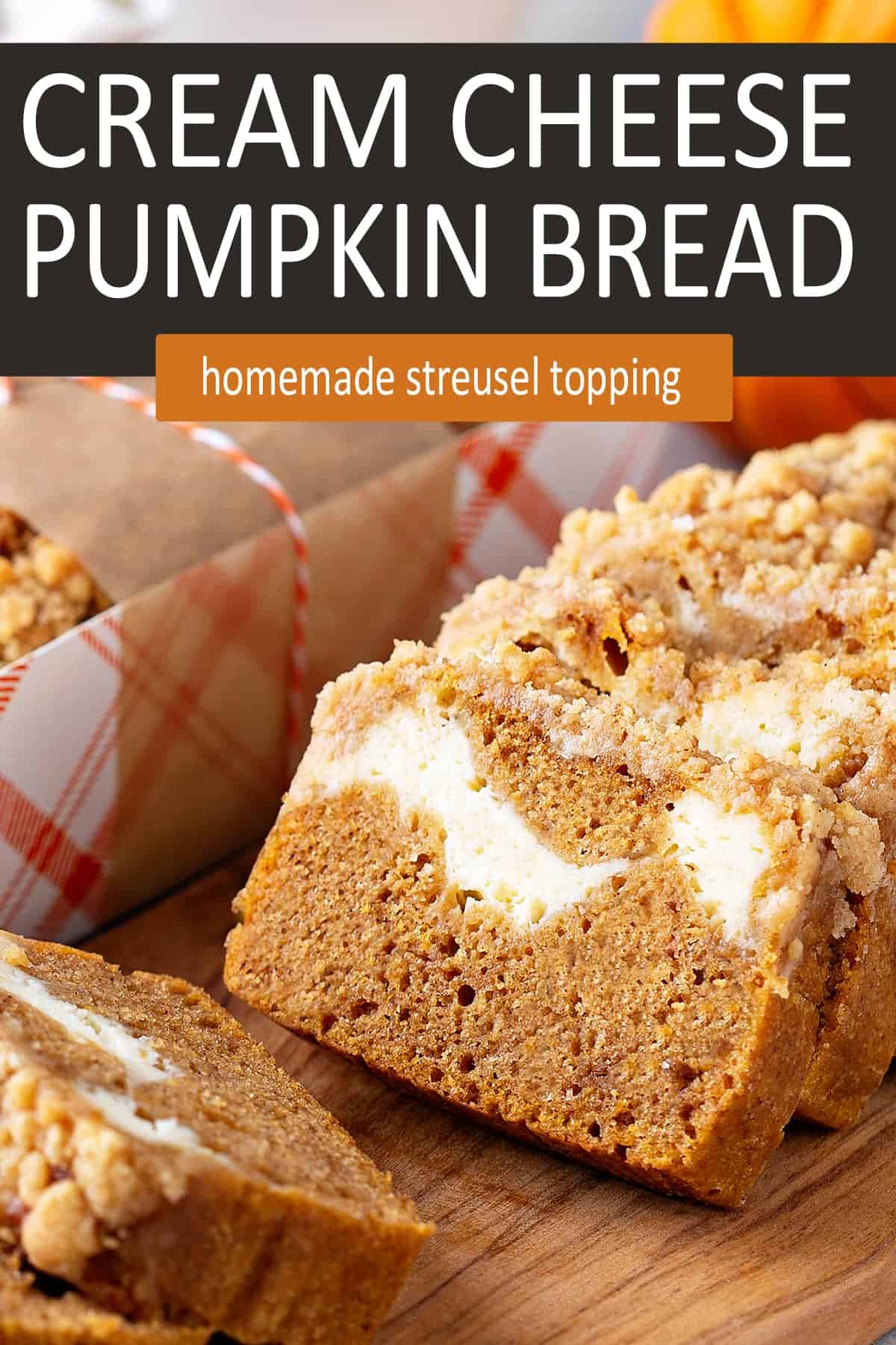 Closeup of Cream Cheese Pumpkin Bread with title.